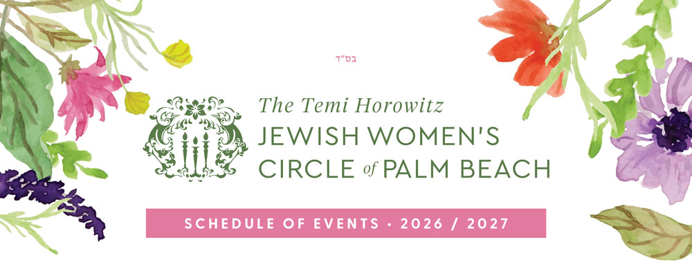 The Temi Horowitz Jewish Women's Circle of Palm Beach. Schedule of Events 2026-2027.